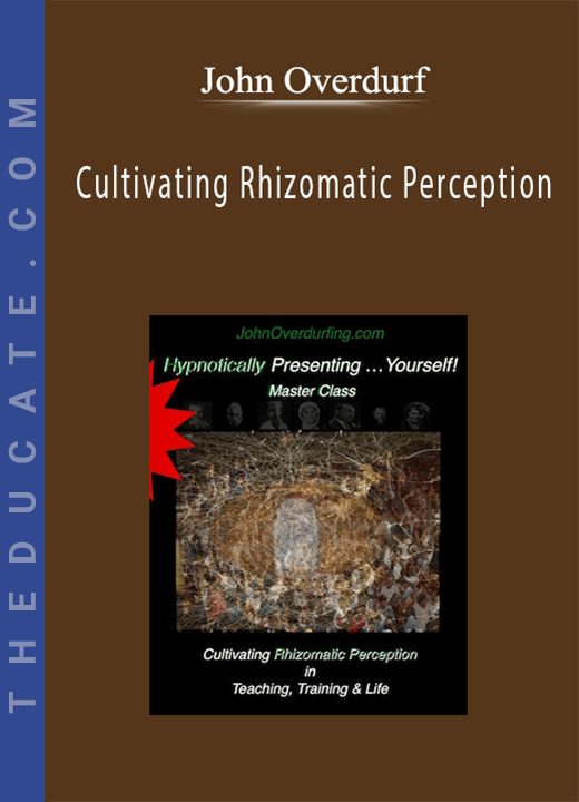 John Overdurf - Cultivating Rhizomatic Perception