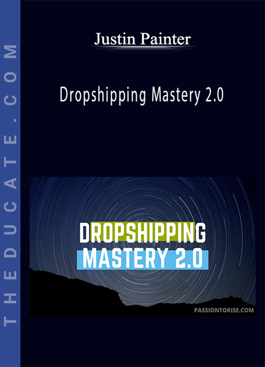 Justin Painter - Dropshipping Mastery 2.0