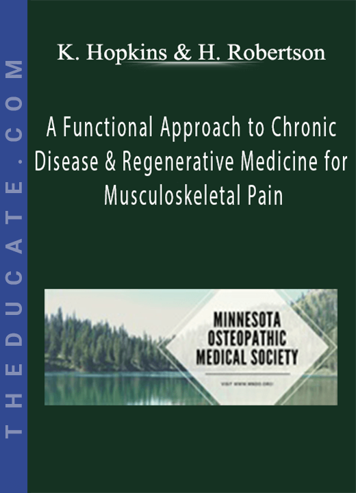 Kathleen Hopkins, Heidi Robertson - A Functional Approach to Chronic Disease & Regenerative Medicine for Musculoskeletal Pain