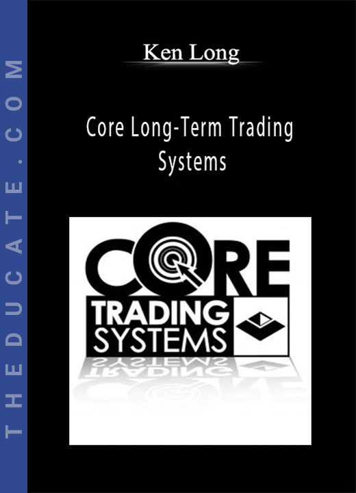 Ken Long - Core Long-Term Trading Systems: Market Outperformance and Absolute Returns