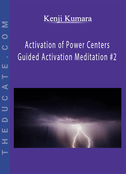Kenji Kumara - Activation of Power Centers - Guided Activation Meditation #2