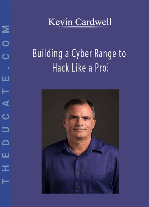 Kevin Cardwell - Building a Cyber Range to Hack Like a Pro!