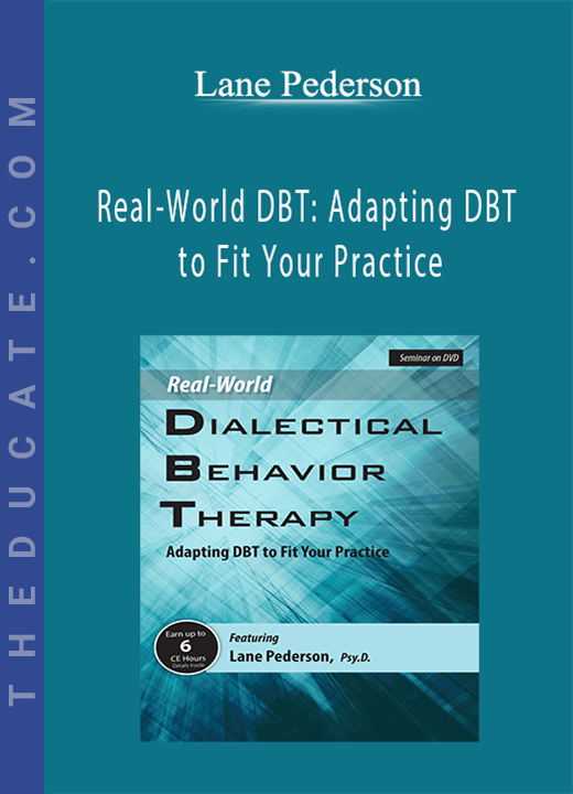 Lane Pederson - Real-World DBT: Adapting DBT to Fit Your Practice