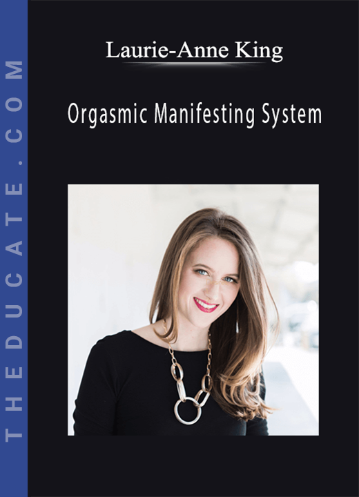 Laurie-Anne King - Orgasmic Manifesting System