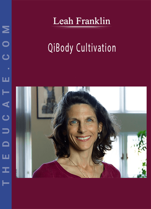 Leah Franklin - QiBody Cultivation: Essential Guide for Internal Qi Connection, Cultivation and Circulation