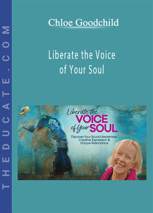 Liberate the Voice of Your Soul - Chloe Goodchild