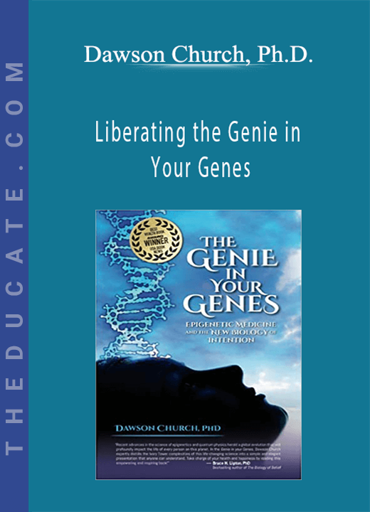 Liberating the Genie in Your Genes - Dawson Church, Ph.D.