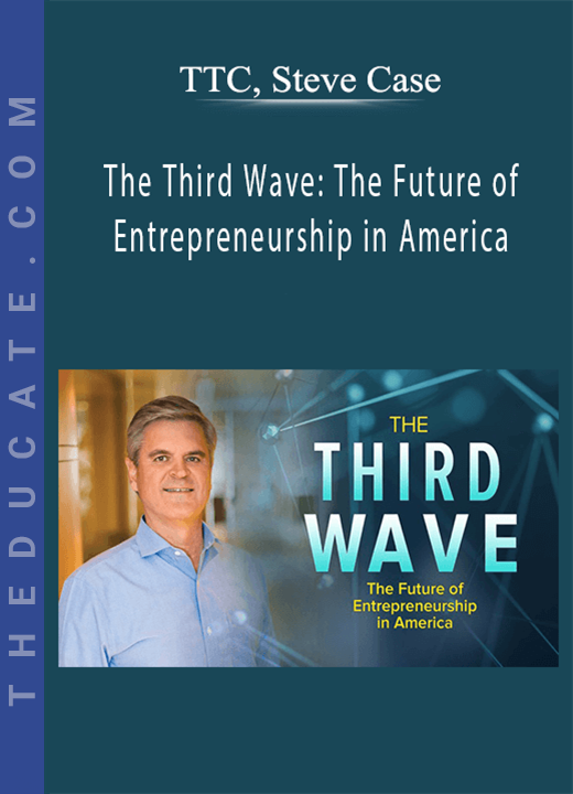 TTC, Steve Case - The Third Wave: The Future of Entrepreneurship in America