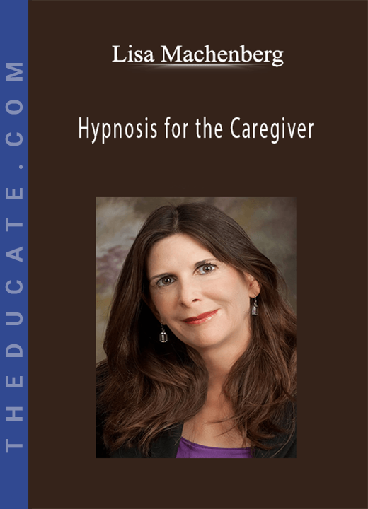 Lisa Machenberg - Hypnosis for the Caregiver