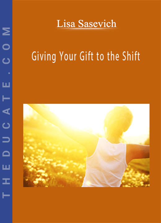 Lisa Sasevich - Giving Your Gift to the Shift