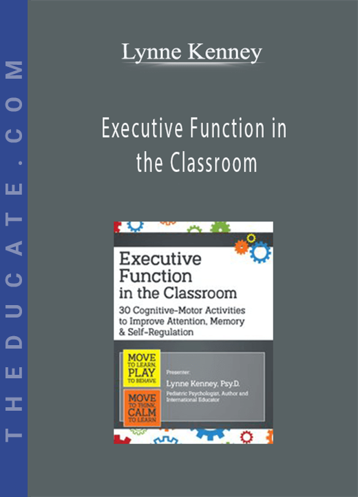 Executive Function in the Classroom: 30 Cognitive-Motor Activities to Improve Attention, Memory & Self-Regulation - Lynne Kenney