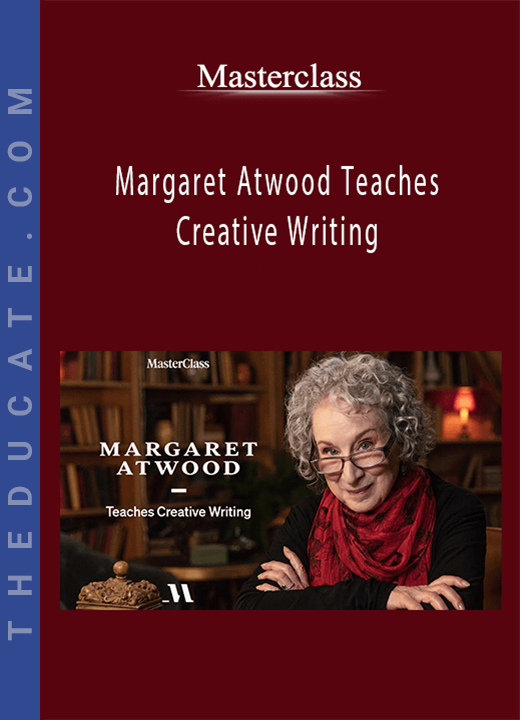 Margaret Atwood Teaches Creative Writing - Masterclass