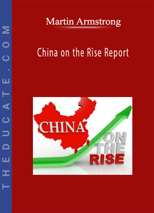 Martin Armstrong - China on the Rise Report