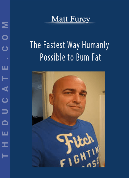 Matt Furey - The Fastest Way Humanly Possible to Bum Fat