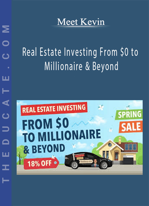 Meet Kevin - Real Estate Investing From $0 to Millionaire & Beyond