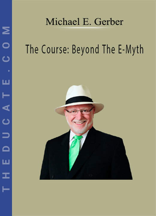 Michael E. Gerber - The Course: Beyond The E-Myth
