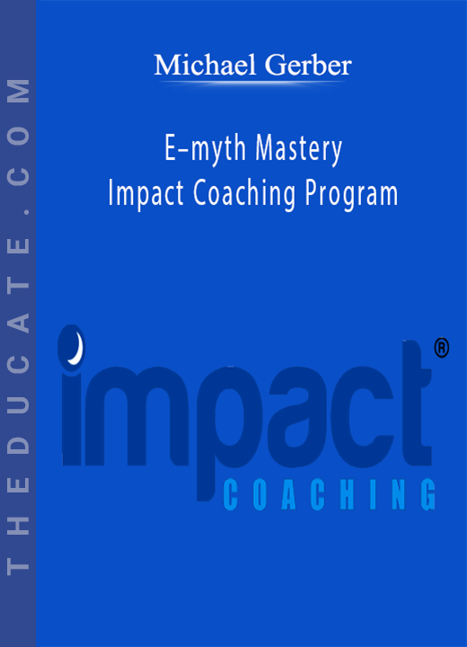 Michael Gerber - E-myth Mastery Impact Coaching Program