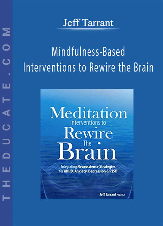 Mindfulness-Based Interventions to Rewire the Brain - Jeff Tarrant