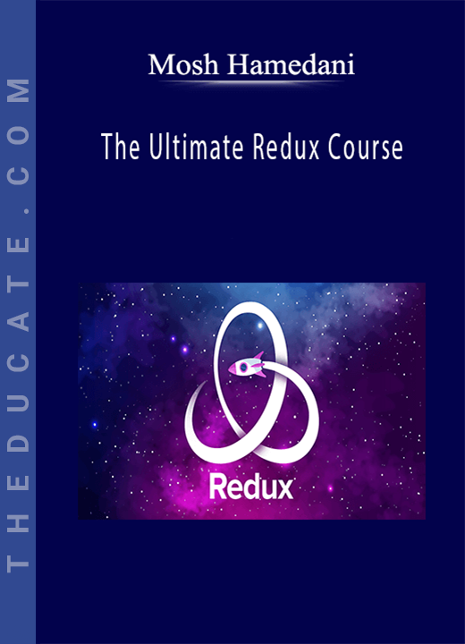 Mosh Hamedani - The Ultimate Redux Course