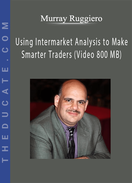 Murray Ruggiero - Using Intermarket Analysis to Make Smarter Traders (Video 800 MB)