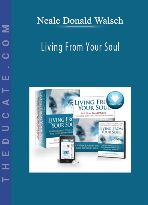 Neale Donald Walsch - Living From Your Soul