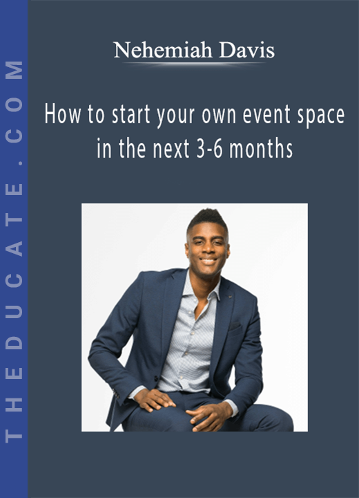 Nehemiah Davis - How to start your own event space in the next 3-6 months