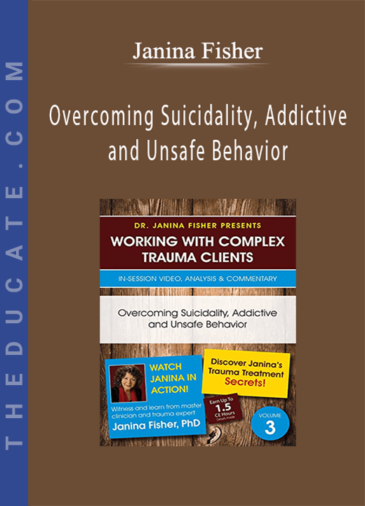 Overcoming Suicidality, Addictive and Unsafe Behavior - Janina Fisher