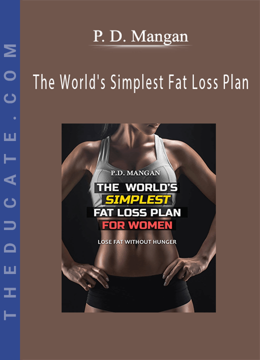 P. D. Mangan - The World’s Simplest Fat Loss Plan