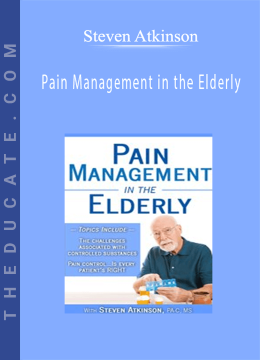 Pain Management in the Elderly - Steven Atkinson