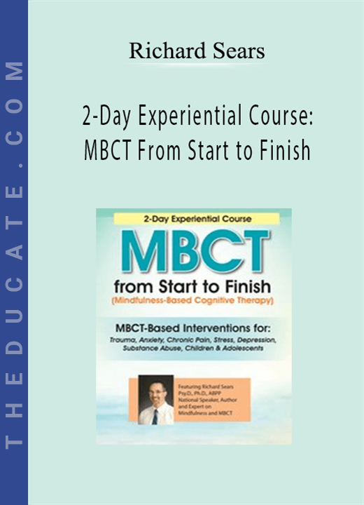 Richard Sears - 2-Day Experiential Course: MBCT From Start to Finish