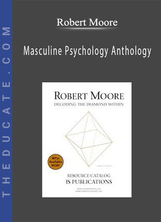 Robert Moore - Masculine Psychology Anthology