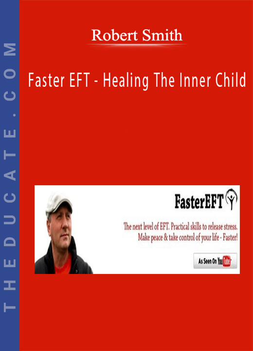 Robert Smith - Faster EFT - Healing The Inner Child