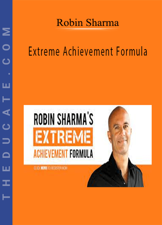 Robin Sharma - Extreme Achievement Formula