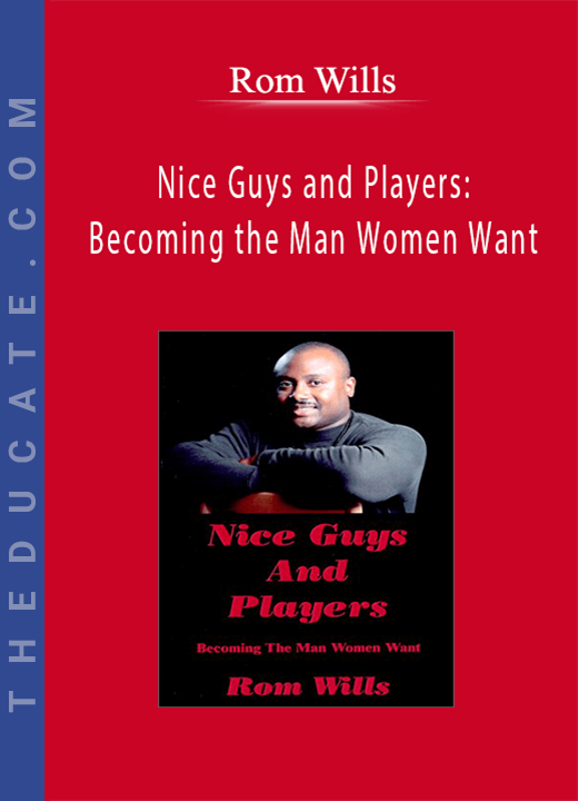 Rom Wills - Nice Guys and Players: Becoming the Man Women Want