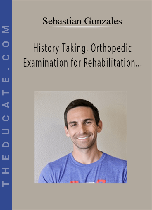 Sebastian Gonzales - History Taking, Orthopedic Examination for Rehabilitation of Hip Region