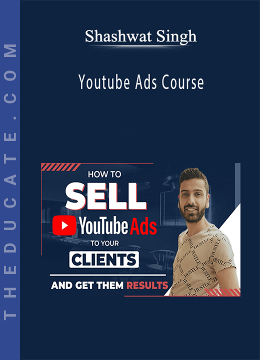 Shashwat Singh - Youtube Ads Course