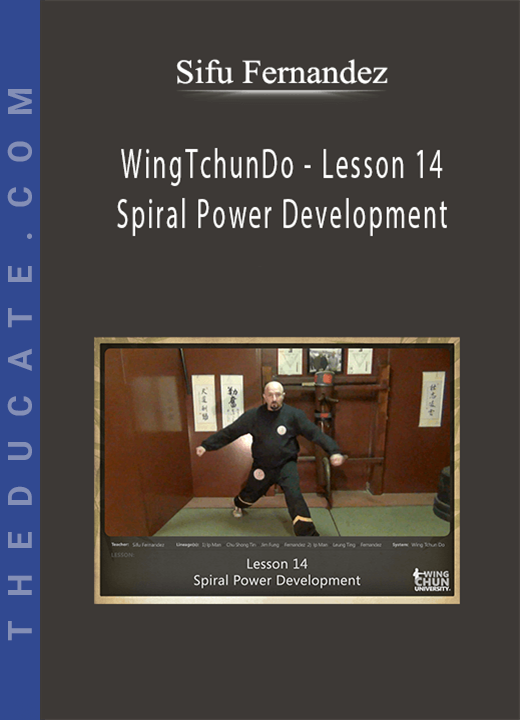 Sifu Fernandez - WingTchunDo - Lesson 14 - Spiral Power Development