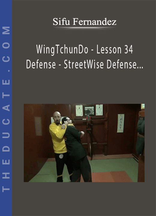 Sifu Fernandez - WingTchunDo - Lesson 34 - Defense - StreetWise Defense System