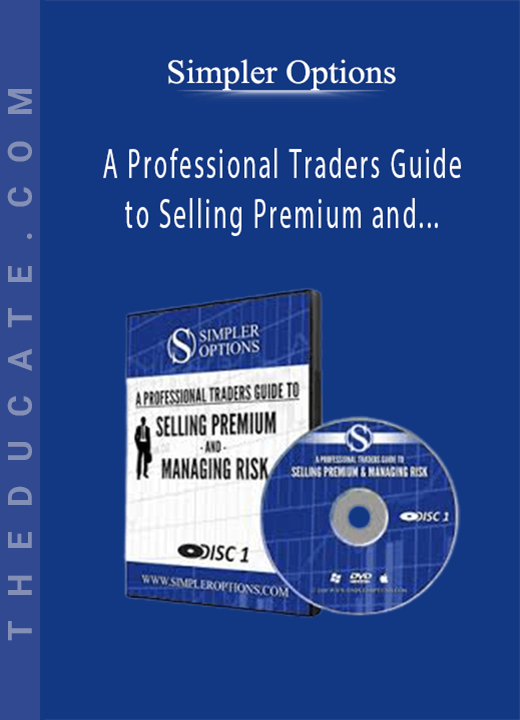Simpler Options - A Professional Traders Guide to Selling Premium and Managing Risk