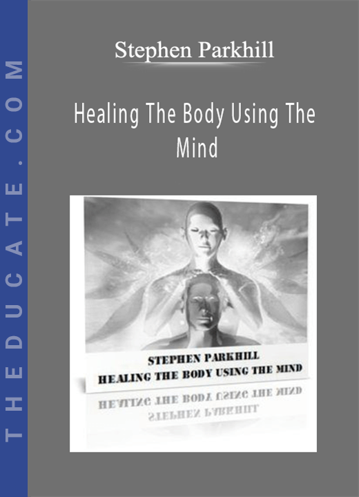 Stephen Parkhill - Healing The Body Using The Mind