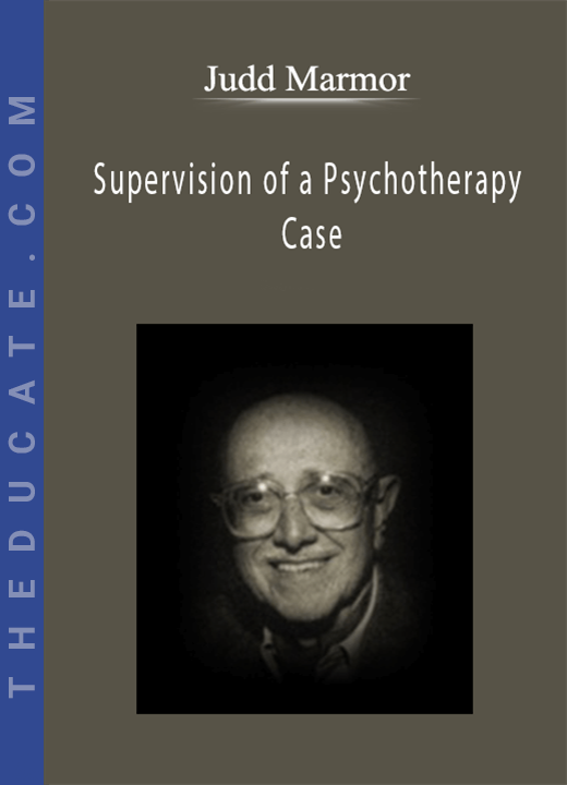 Judd Marmor - Supervision of a Psychotherapy Case