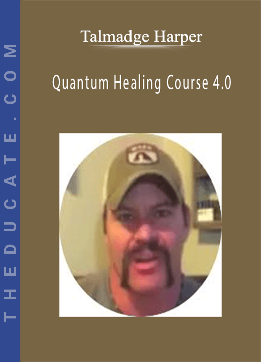 Talmadge Harper - Quantum Healing Course 4.0