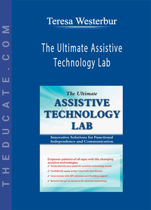 Teresa Westerbur - The Ultimate Assistive Technology Lab: Innovative Solutions for Functional Independence and Communication
