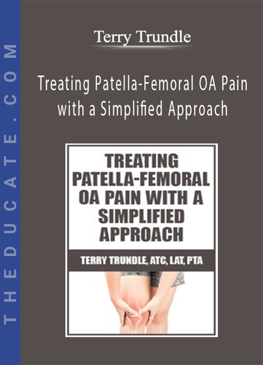 Terry Trundle - Treating Patella-Femoral OA Pain with a Simplified Approach