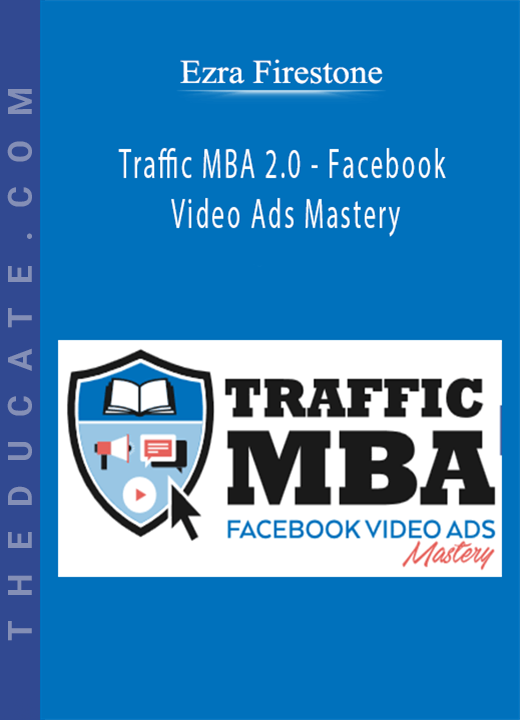 Ezra Firestone - Traffic MBA 2.0 - Facebook Video Ads Mastery