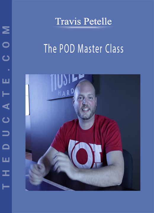 Travis Petelle - The POD Master Class