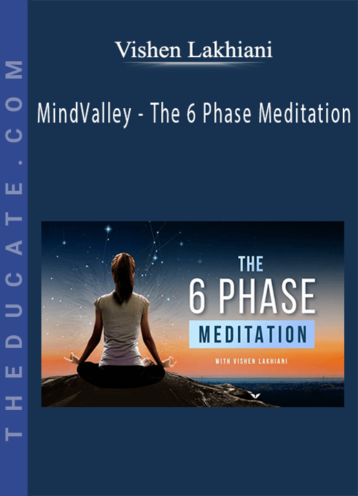 Vishen Lakhiani - MindValley - The 6 Phase Meditation