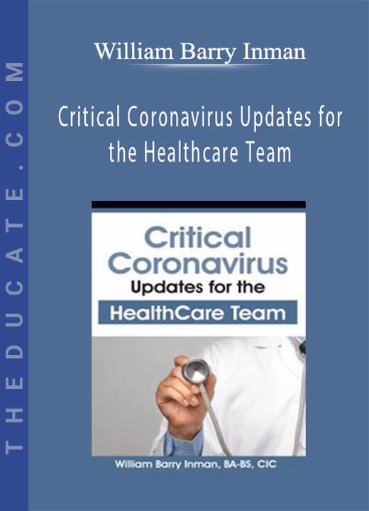 William Barry Inman - Critical Coronavirus Updates for the Healthcare Team: Presented by a CDC/Public Health Epidemiologist