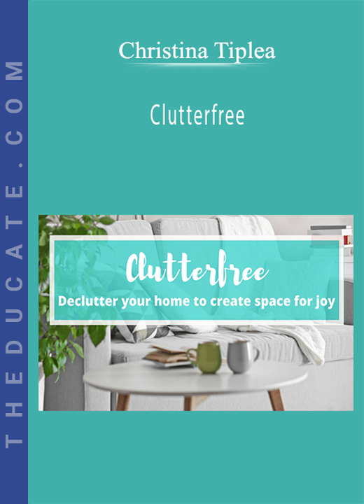 Christina Tiplea - Clutterfree
