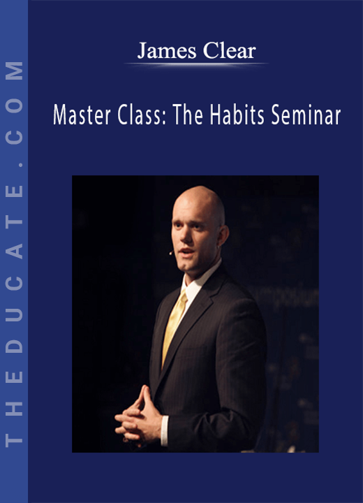 James Clear - Master Class: The Habits Seminar